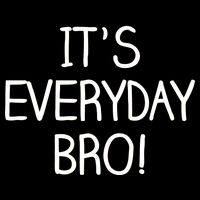 It's Everyday Bro! Funny Cooling Performance Crew T-Shirt