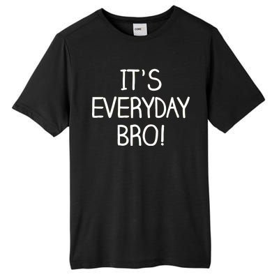 It's Everyday Bro! Funny Tall Fusion ChromaSoft Performance T-Shirt