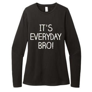 It's Everyday Bro! Funny Womens CVC Long Sleeve Shirt