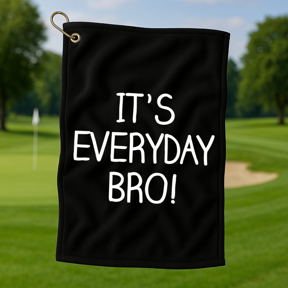 It's Everyday Bro! Funny Golf Towel
