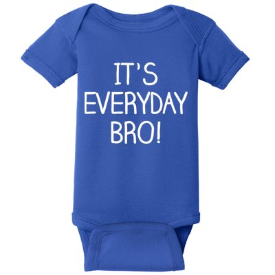 It's Everyday Bro! Funny Baby Bodysuit