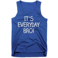 It's Everyday Bro! Funny Tank Top