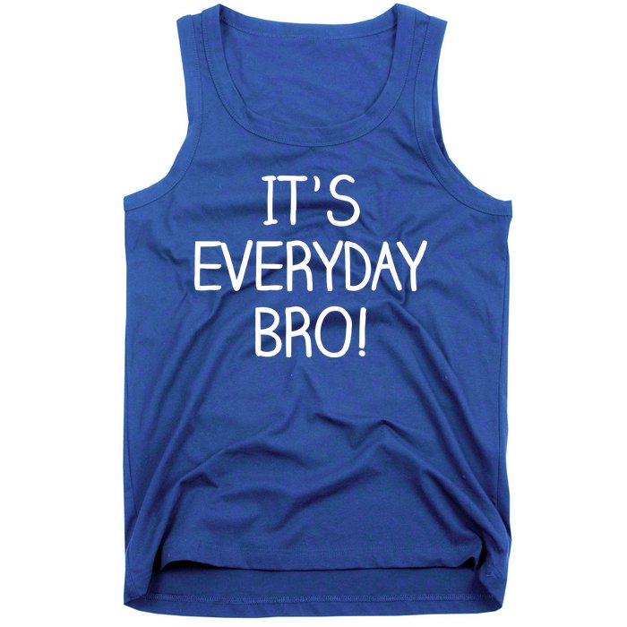 It's Everyday Bro! Funny Tank Top