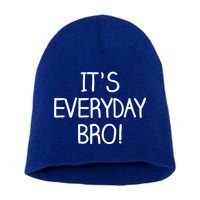 It's Everyday Bro! Funny Short Acrylic Beanie