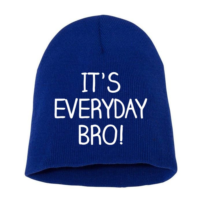 It's Everyday Bro! Funny Short Acrylic Beanie