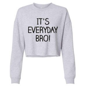 It's Everyday Bro! Funny Cropped Pullover Crew