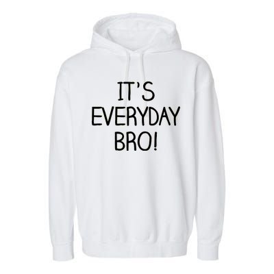 It's Everyday Bro! Funny Garment-Dyed Fleece Hoodie