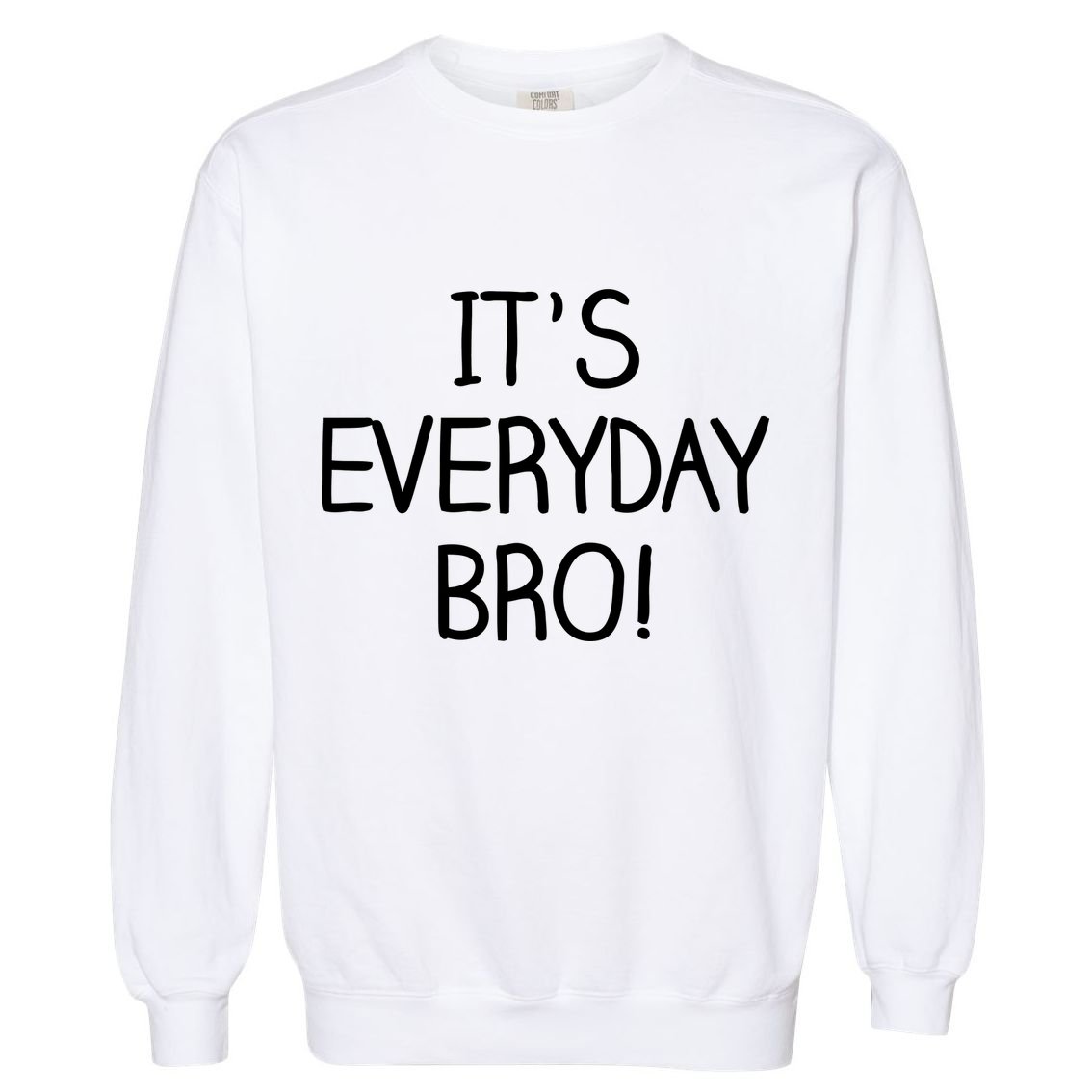 It's Everyday Bro! Funny Garment-Dyed Sweatshirt