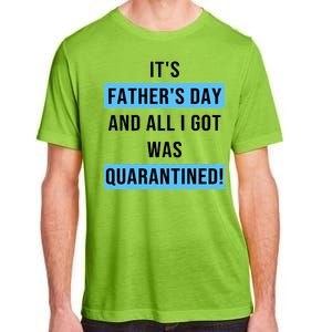 It's Father's Day And All I Got Was Quarantined Adult ChromaSoft Performance T-Shirt