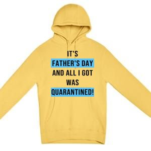 It's Father's Day And All I Got Was Quarantined Premium Pullover Hoodie