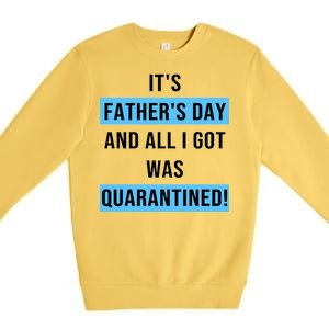 It's Father's Day And All I Got Was Quarantined Premium Crewneck Sweatshirt