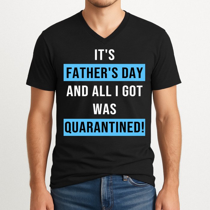 It's Father's Day And All I Got Was Quarantined V-Neck T-Shirt