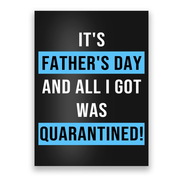It's Father's Day And All I Got Was Quarantined Poster