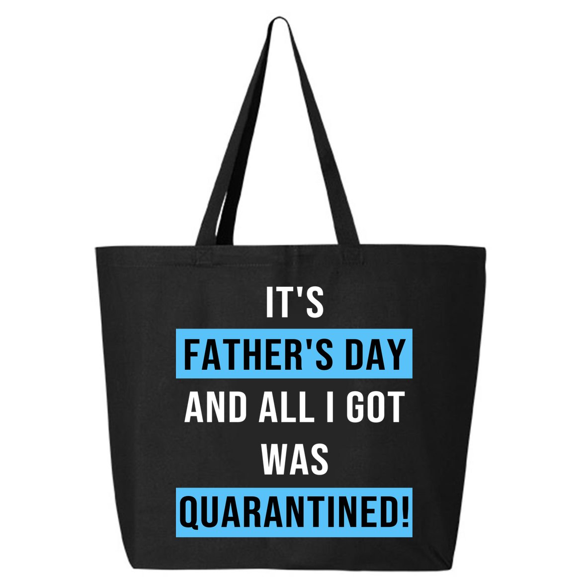 It's Father's Day And All I Got Was Quarantined 25L Jumbo Tote