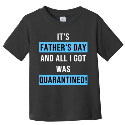 It's Father's Day And All I Got Was Quarantined Toddler T-Shirt