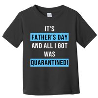 It's Father's Day And All I Got Was Quarantined Toddler T-Shirt