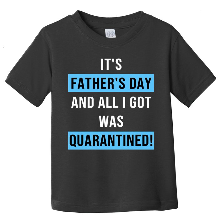It's Father's Day And All I Got Was Quarantined Toddler T-Shirt