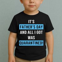 It's Father's Day And All I Got Was Quarantined Toddler T-Shirt