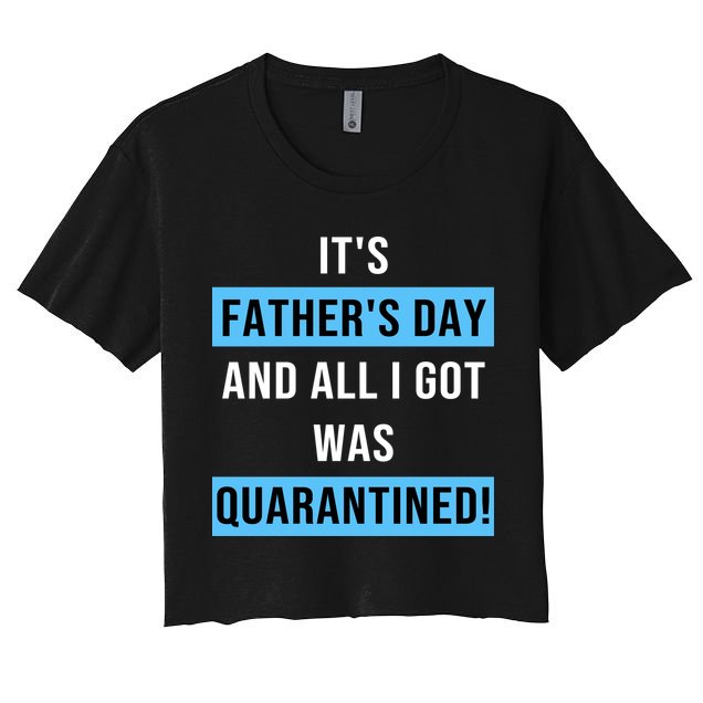 It's Father's Day And All I Got Was Quarantined Crop Top