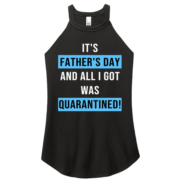 It's Father's Day And All I Got Was Quarantined Women's Perfect Tri Rocker Tank