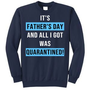 It's Father's Day And All I Got Was Quarantined Sweatshirt