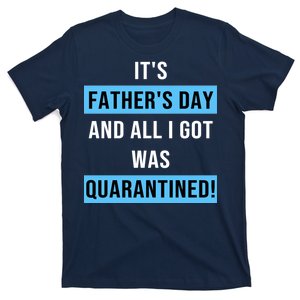 It's Father's Day And All I Got Was Quarantined T-Shirt