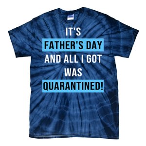 It's Father's Day And All I Got Was Quarantined Tie-Dye T-Shirt