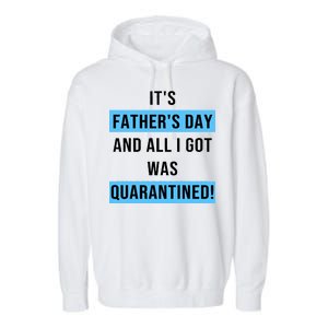 It's Father's Day And All I Got Was Quarantined Garment-Dyed Fleece Hoodie