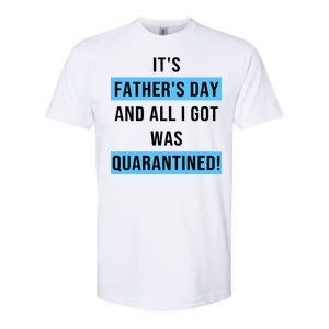 It's Father's Day And All I Got Was Quarantined Softstyle CVC T-Shirt