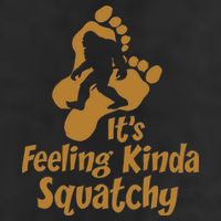 It's Feeling Kinda Squatchy Cool Comfort Performance Bucket Hat