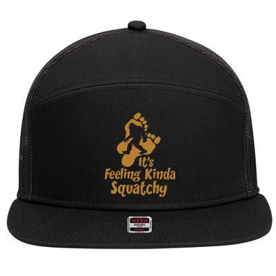 It's Feeling Kinda Squatchy 7 Panel Mesh Trucker Snapback Hat