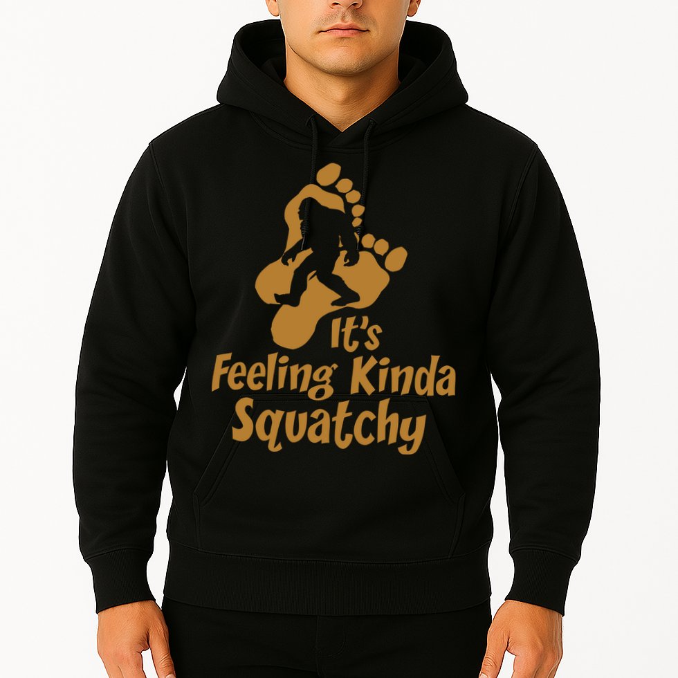 It's Feeling Kinda Squatchy Hoodie