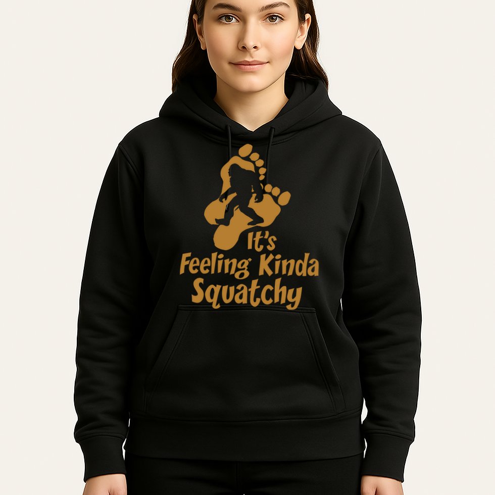 It's Feeling Kinda Squatchy Hoodie