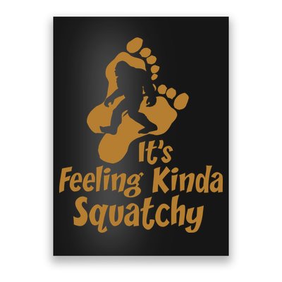 It's Feeling Kinda Squatchy Poster