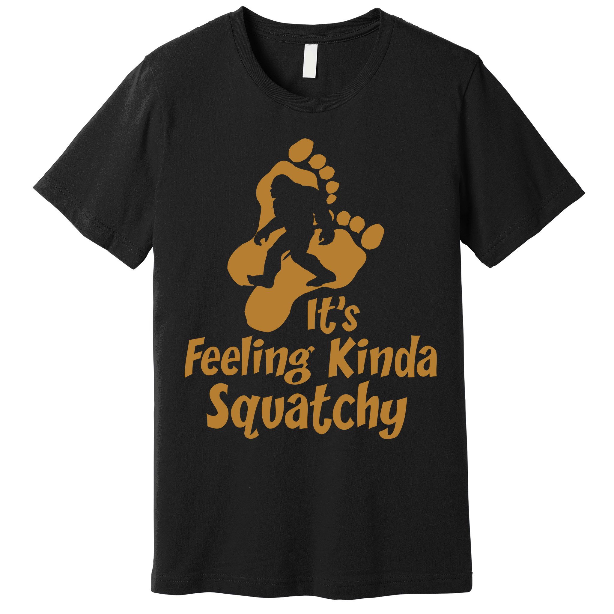 It's Feeling Kinda Squatchy Premium T-Shirt