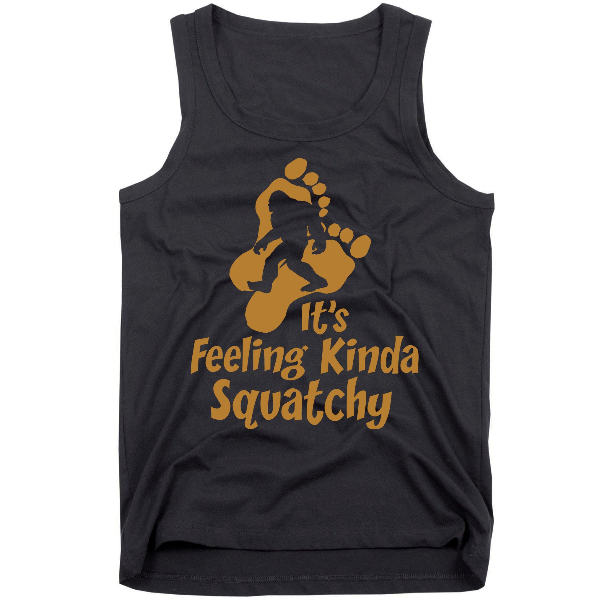 It's Feeling Kinda Squatchy Tank Top