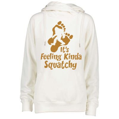 It's Feeling Kinda Squatchy Womens Funnel Neck Pullover Hood