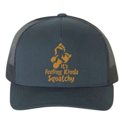 It's Feeling Kinda Squatchy Yupoong Adult 5-Panel Trucker Hat