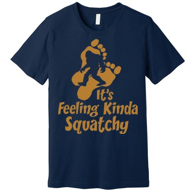 It's Feeling Kinda Squatchy Premium T-Shirt