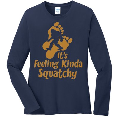 It's Feeling Kinda Squatchy Ladies Long Sleeve Shirt