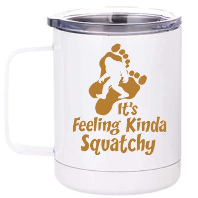 It's Feeling Kinda Squatchy 12 oz Stainless Steel Tumbler Cup