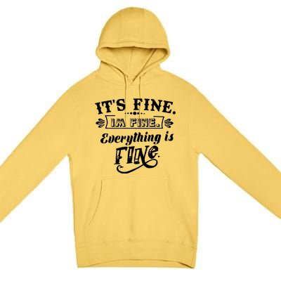 It's Fine I'm Fine Everything Is Fine Premium Pullover Hoodie