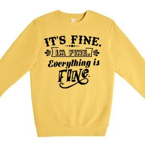 It's Fine I'm Fine Everything Is Fine Premium Crewneck Sweatshirt