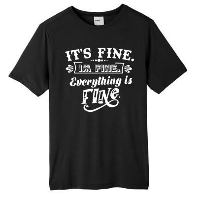 It's Fine I'm Fine Everything Is Fine Tall Fusion ChromaSoft Performance T-Shirt