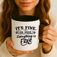 It's Fine I'm Fine Everything Is Fine Mug