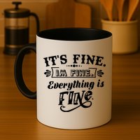 It's Fine I'm Fine Everything Is Fine Mug
