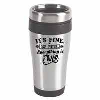 It's Fine I'm Fine Everything Is Fine 16oz Travel Tumbler