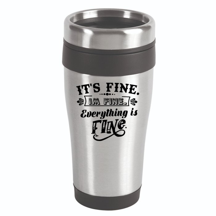 It's Fine I'm Fine Everything Is Fine 16oz Travel Tumbler