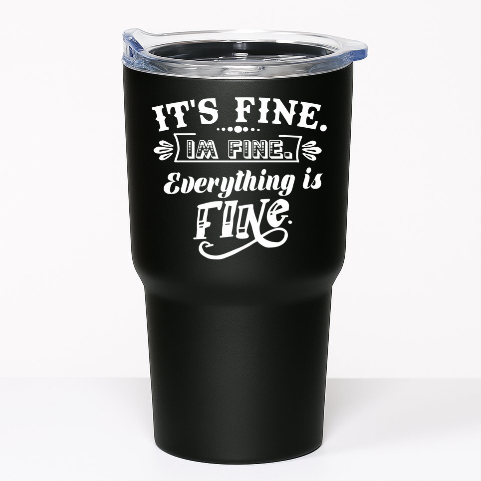It's Fine I'm Fine Everything Is Fine Tumbler