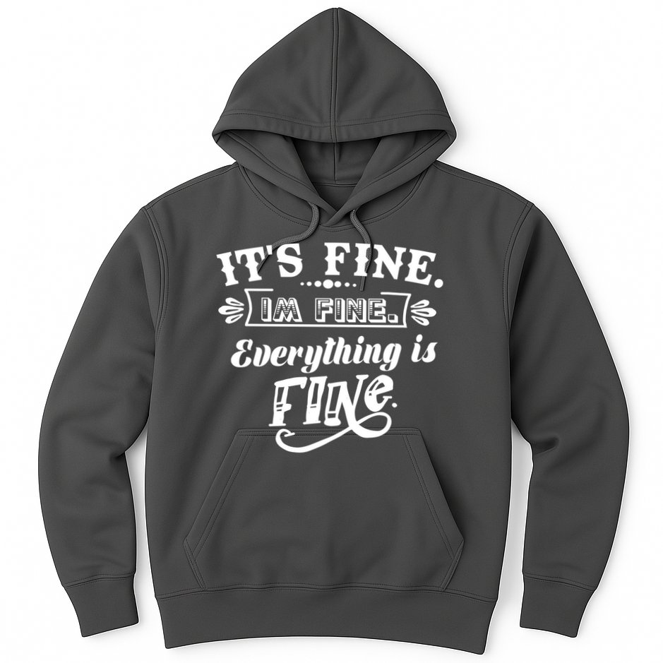 It's Fine I'm Fine Everything Is Fine Hoodie